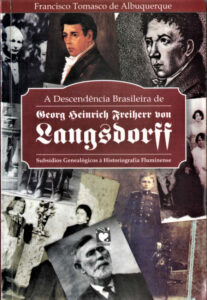 Em Cantagalo, o filho desconhecido do Barão Langsdorff 14 A descendência de Heinrich Ernst por Albuquerque. Acervo Tânia Naegle