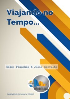 Cantagalo: Celso Frauches e Júlio Carvalho lançam livro 'Viajando no Tempo' 3 Capa do livro Viajando no tempo...